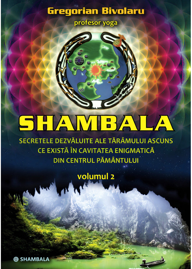 Shambala: secretele dezvăluite ale tărâmului ascuns ce există în cavitatea enigmatică din centrul Pământului – vol. 2