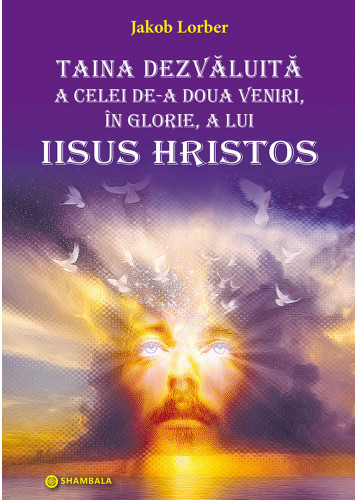 Taina dezvăluită a celei de-a doua veniri, în glorie, a lui Iisus Hristos