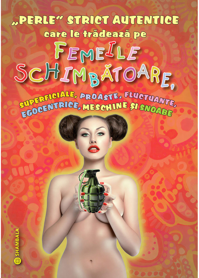 „Perle” strict autentice care le trădează pe femeile schimbătoare, superficiale, proaste, fluctuante, egocentrice, meschine și snoabe