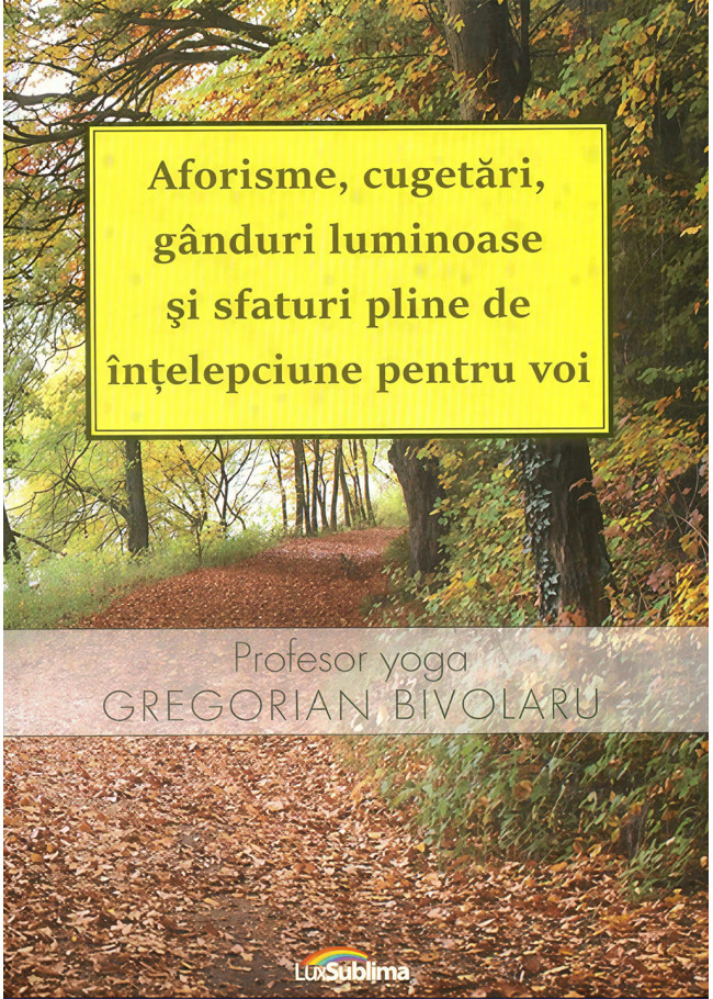 Aforisme, cugetări, gânduri luminoase și sfaturi pline de înțelepciune pentru voi