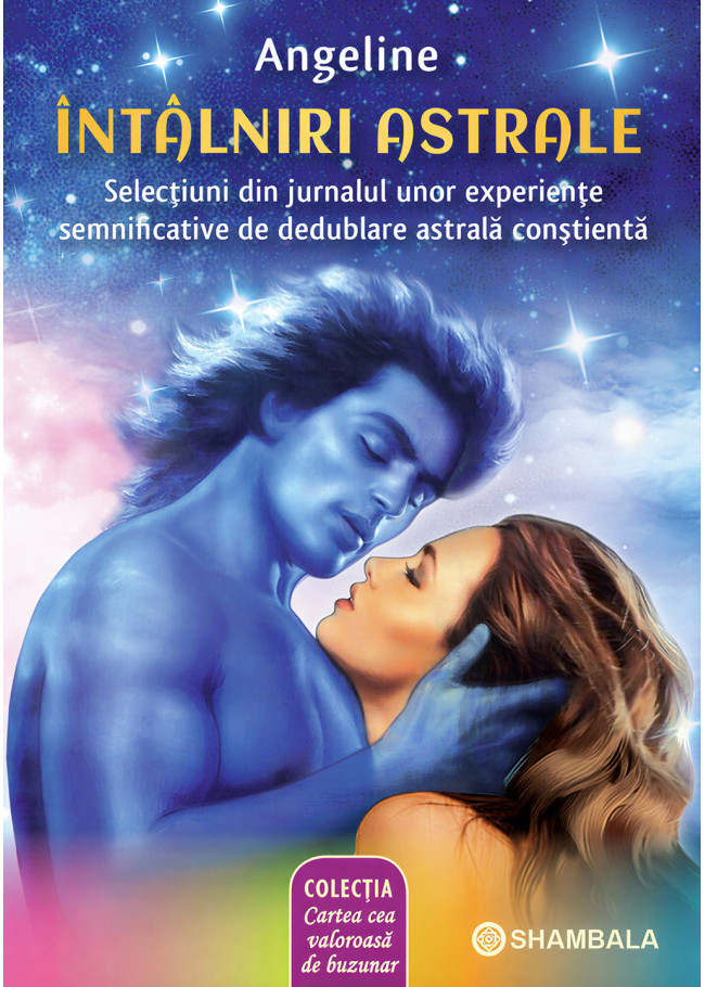 Întâlniri astrale: selecțiuni din jurnalul unor experiențe semnificative de dedublare astrală conștientă