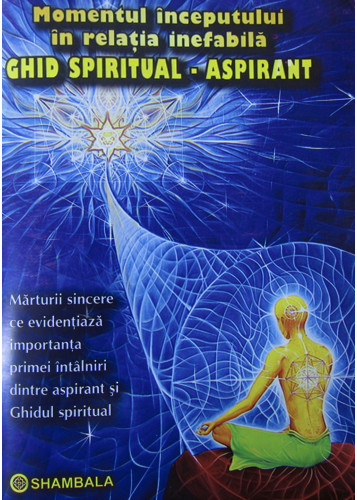 Momentul începutului în relația inefabilă GHID SPIRITUAL – ASPIRANT