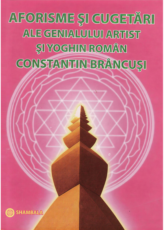 Aforisme și cugetări ale genialului artist și yoghini român Constantin Brâncuși