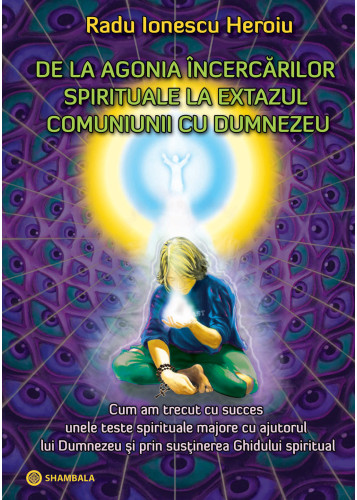 De la agonia încercărilor spirituale la extazul comuniunii cu Dumnezeu