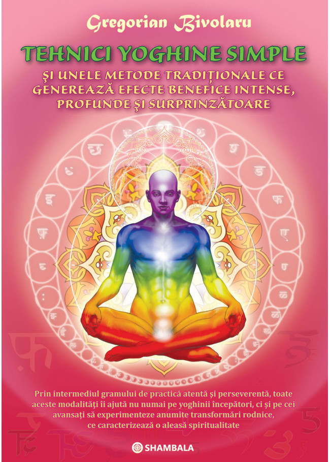 Tehnici yoghine simple și unele metode tradiționale ce generează efecte benefice intense, profunde și surprinzătoare