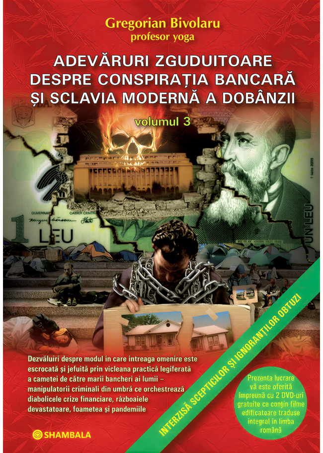 Adevăruri zguduitoare despre conspirația bancară și sclavia modernă a dobânzii – vol. 3