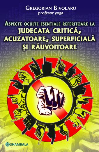 ASPECTE OCULTE ESENȚIALE REFERITOARE LA JUDECATA CRITICĂ, ACUZATOARE, SUPERFICIALĂ ȘI RĂUVOITOARE