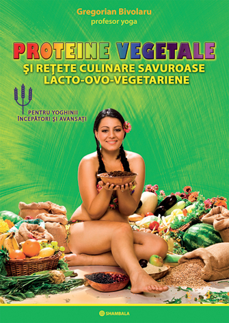 PROTEINE VEGETALE ȘI REȚETE CULINARE SAVUROASE LACTO-OVO-VEGETARIENE